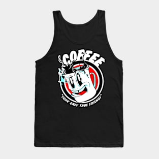 Coffee: Your only true friend. Tank Top